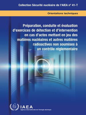 cover image of Preparation, Conduct and Evaluation of Exercises for Detection of and Response to Acts Involving Nuclear and Other Radioactive Material out of Regulatory Control